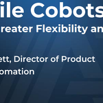 Mobile Cobots Unlock Greater Flexibility & Agility
